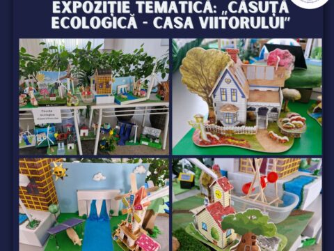 Expoziție tematică: ,,Căsuța ecologică – casa viitorului”